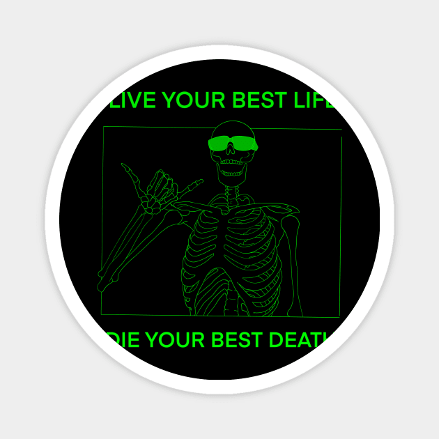 LIVE YOUR BEST LIFE DIE YOUR BEST DEATH GREEN Magnet by DOGwithBLANKET